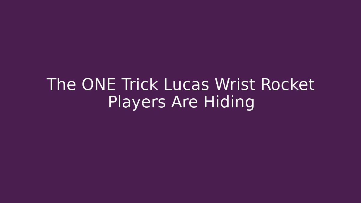 The ONE Trick Lucas Wrist Rocket Players Are Hiding