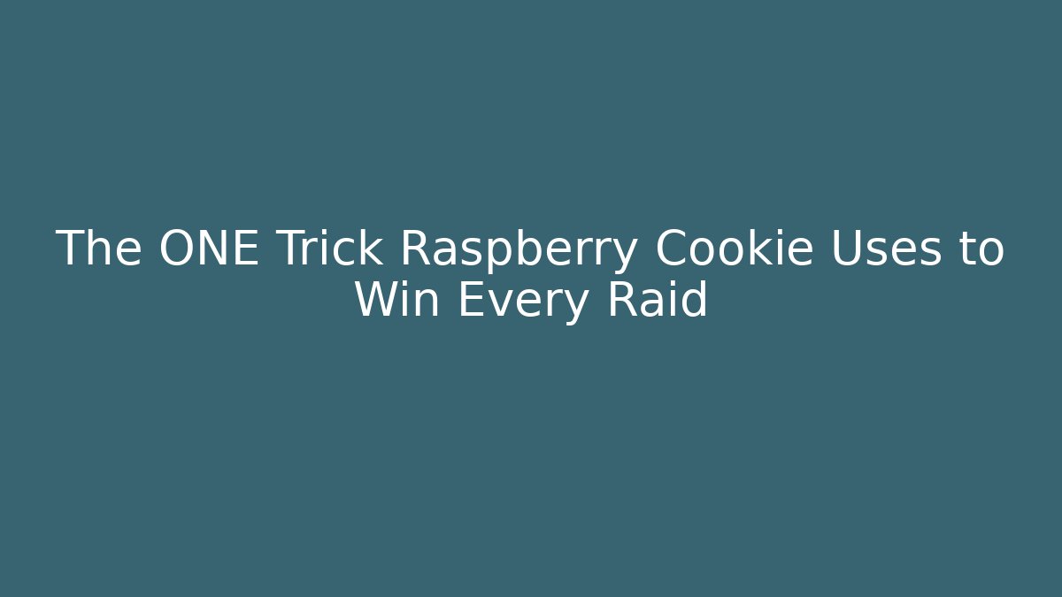 The ONE Trick Raspberry Cookie Uses to Win Every Raid