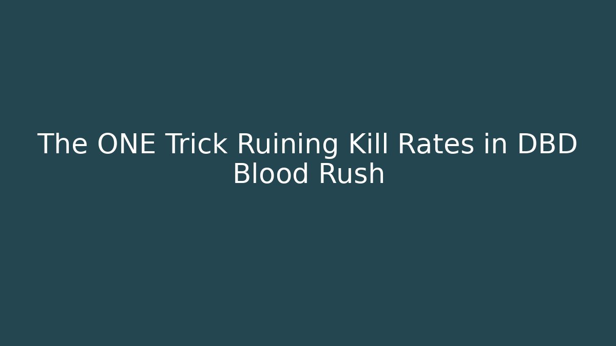 The ONE Trick Ruining Kill Rates in DBD Blood Rush
