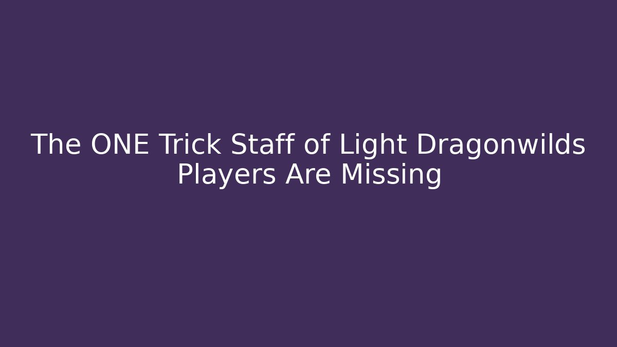 The ONE Trick Staff of Light Dragonwilds Players Are Missing