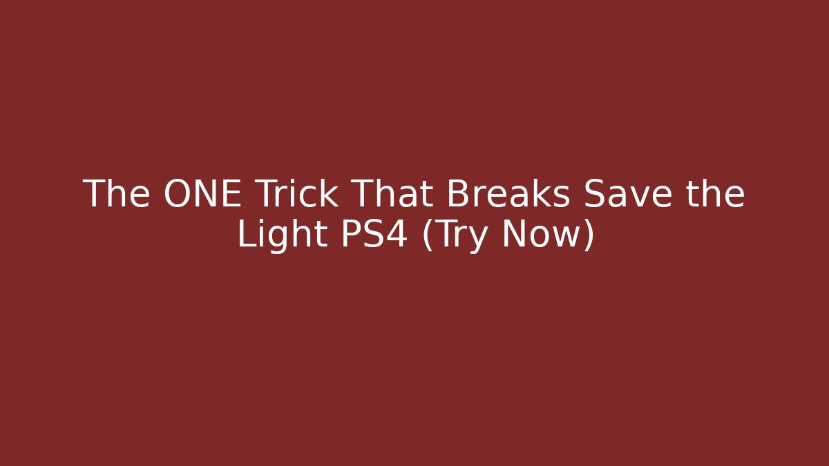 The ONE Trick That Breaks Save the Light PS4 (Try Now)