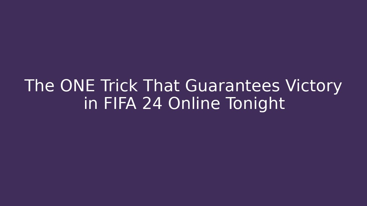 The ONE Trick That Guarantees Victory in FIFA 24 Online Tonight