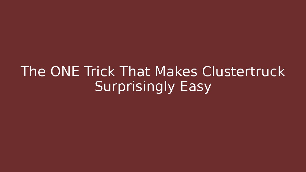 The ONE Trick That Makes Clustertruck Surprisingly Easy - Critter Realm