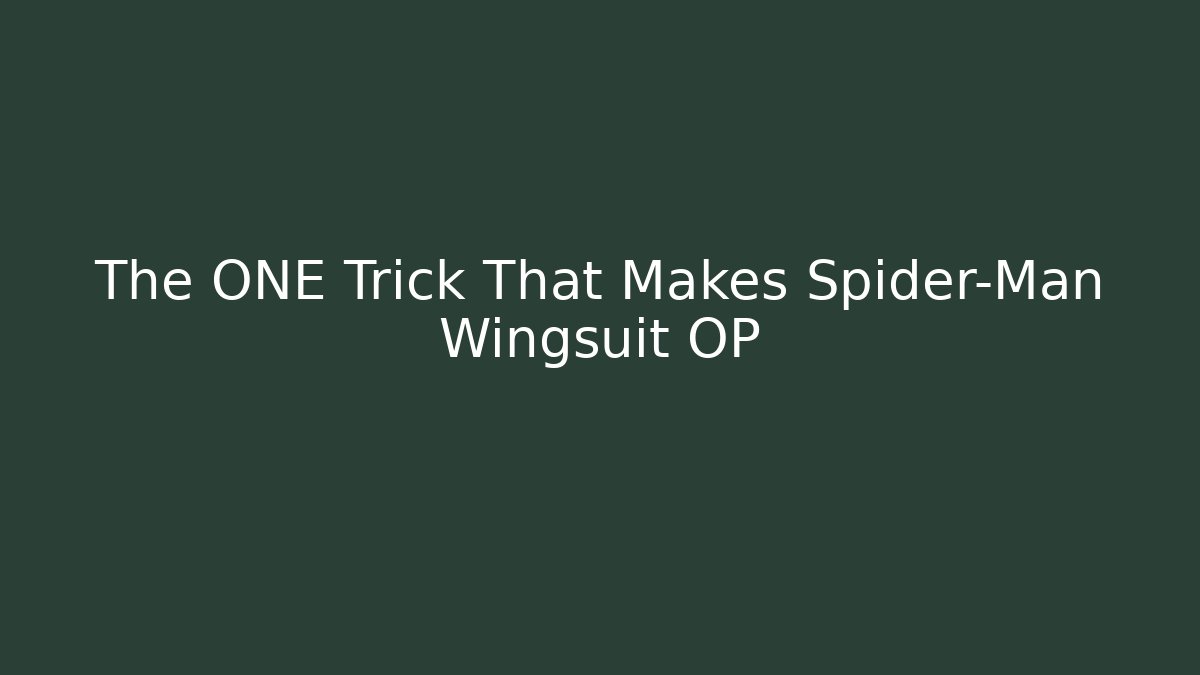 The ONE Trick That Makes Spider-Man Wingsuit OP