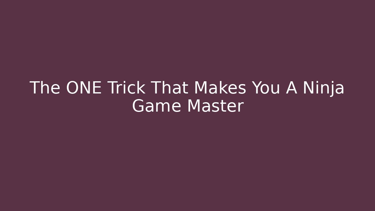 The ONE Trick That Makes You A Ninja Game Master - Critter Realm
