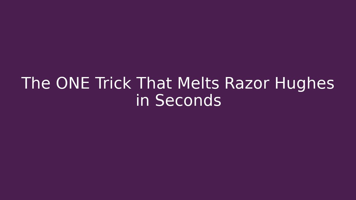 The ONE Trick That Melts Razor Hughes in Seconds