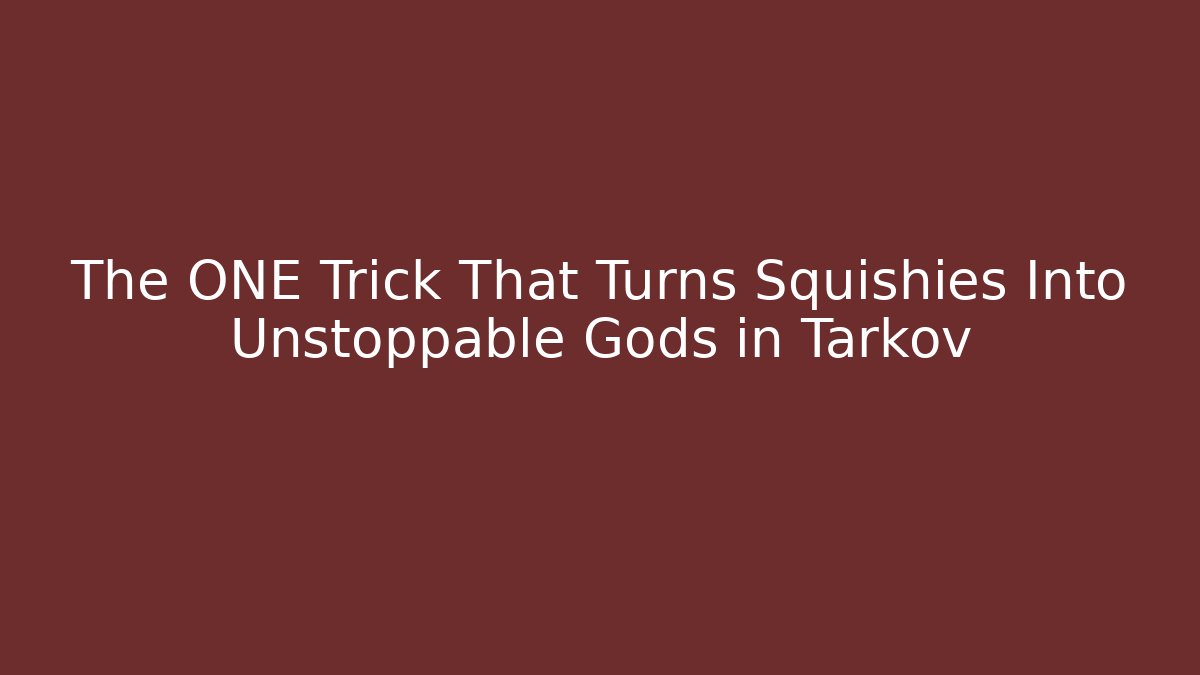 The ONE Trick That Turns Squishies Into Unstoppable Gods in Tarkov