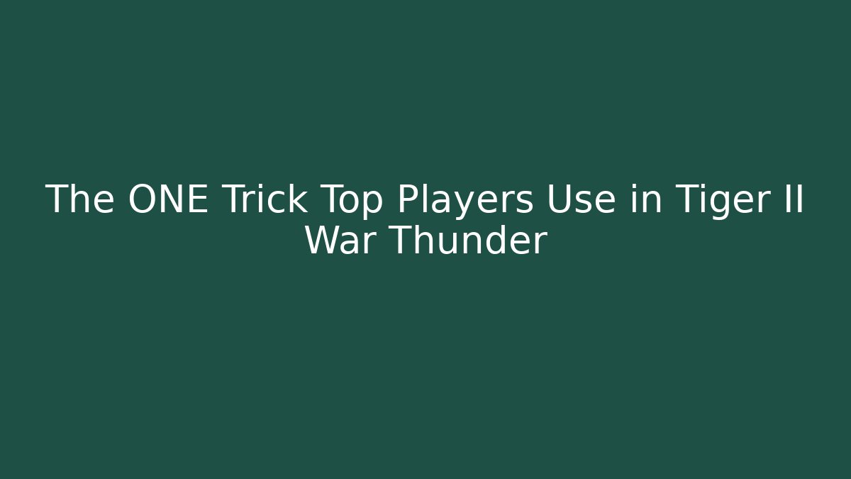 The ONE Trick Top Players Use in Tiger II War Thunder