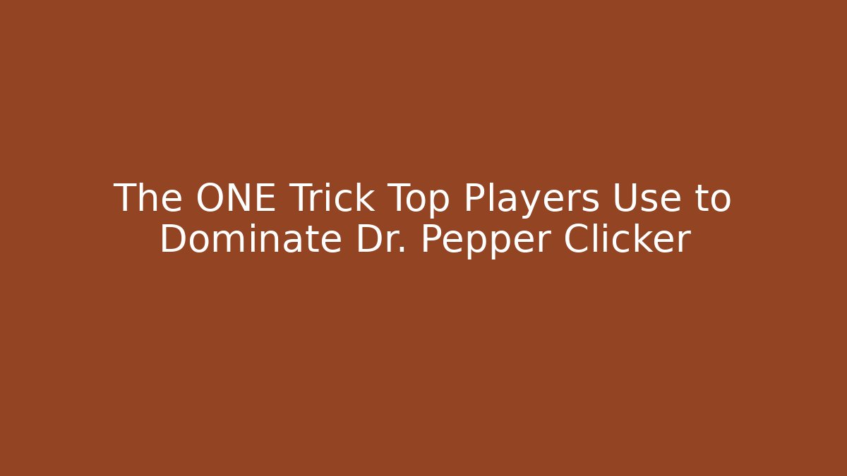 The ONE Trick Top Players Use to Dominate Dr. Pepper Clicker