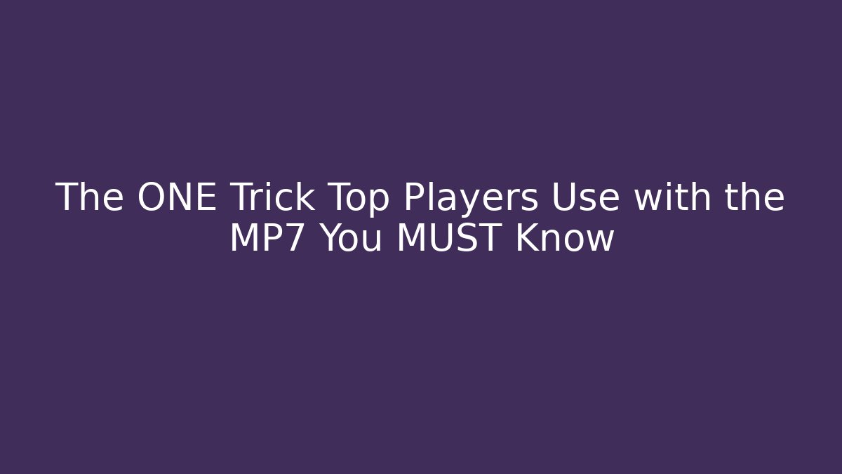 The ONE Trick Top Players Use with the MP7 You MUST Know