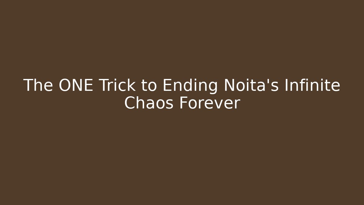 The ONE Trick to Ending Noita's Infinite Chaos Forever