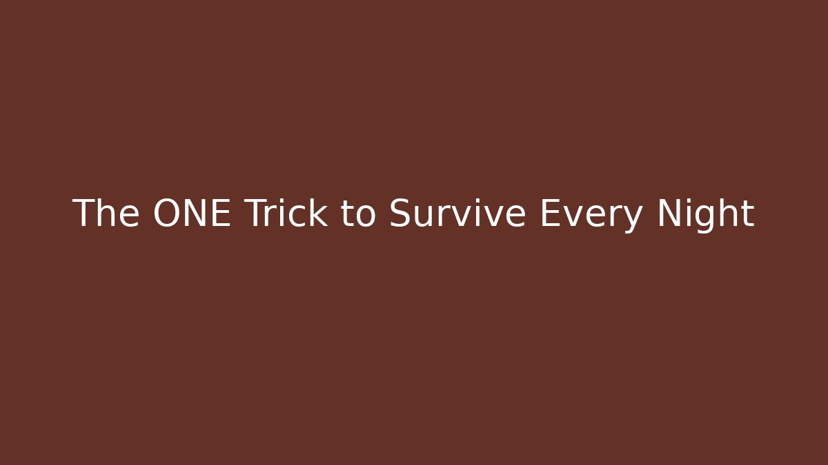 The ONE Trick to Survive Every Night