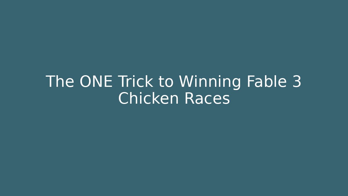 The ONE Trick to Winning Fable 3 Chicken Races