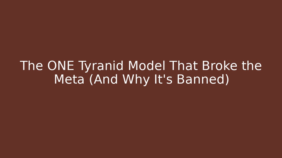 The ONE Tyranid Model That Broke the Meta (And Why It’s Banned)
