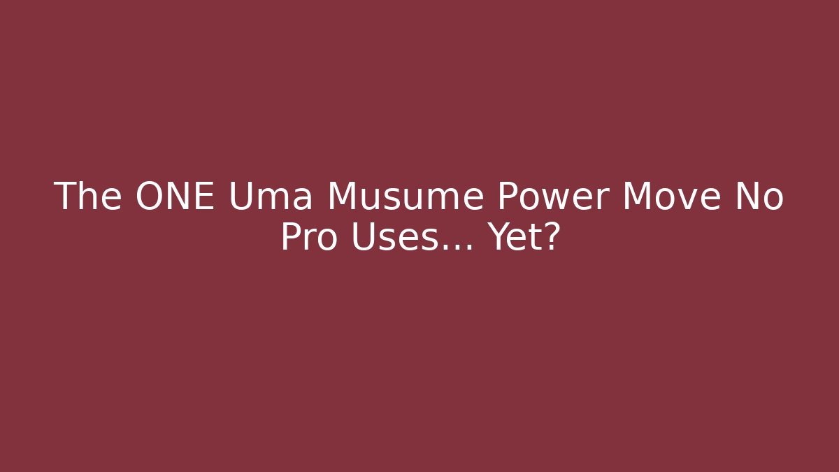 The ONE Uma Musume Power Move No Pro Uses… Yet? - Critter Realm