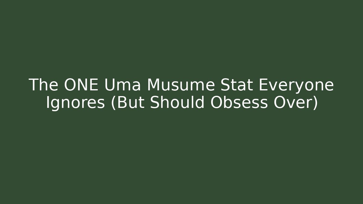 The ONE Uma Musume Stat Everyone Ignores (But Should Obsess Over)