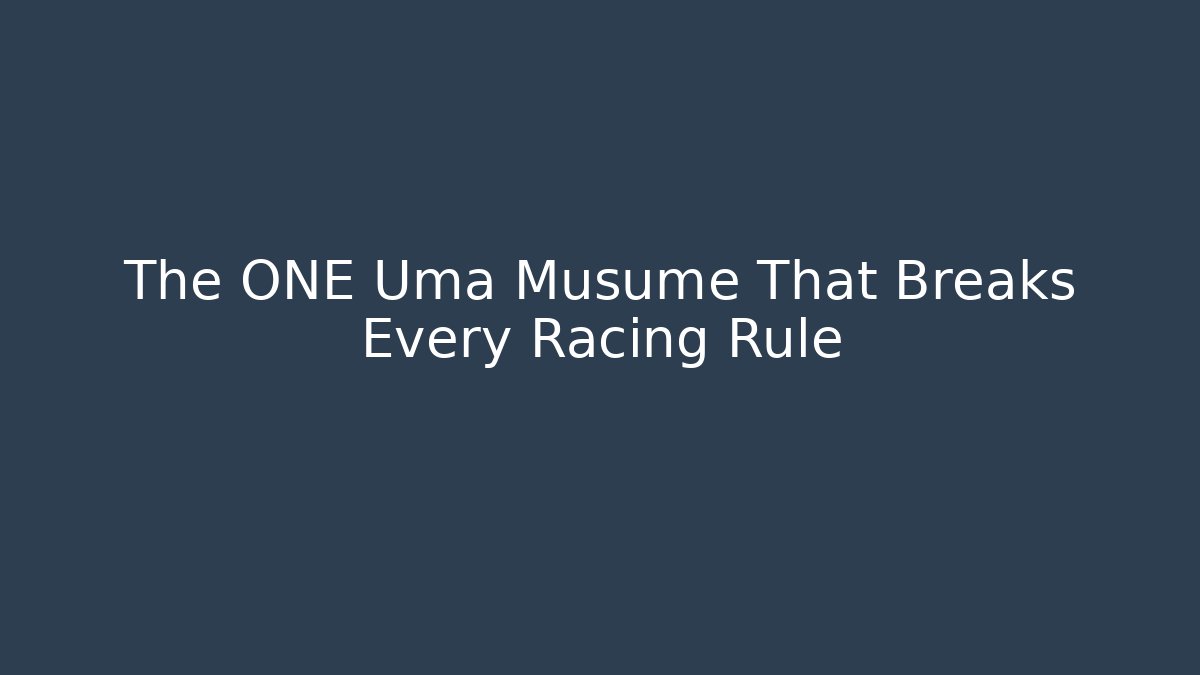 The ONE Uma Musume That Breaks Every Racing Rule