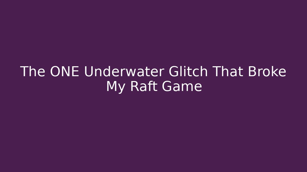 The ONE Underwater Glitch That Broke My Raft Game