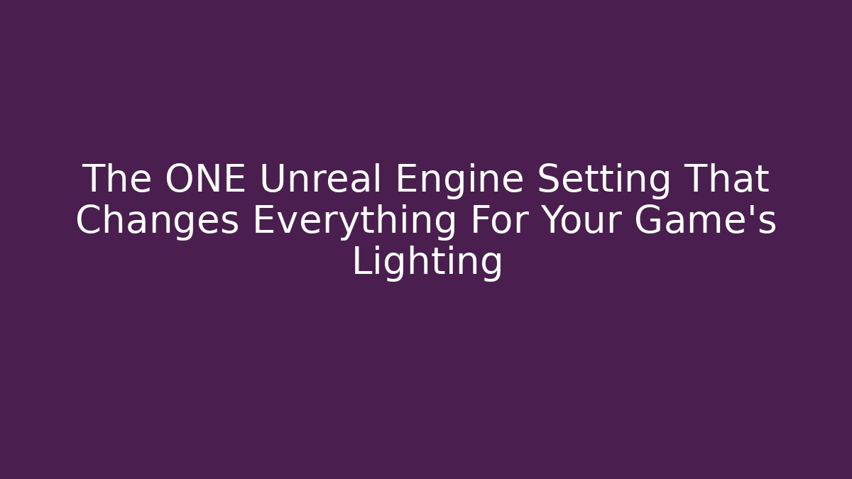 The ONE Unreal Engine Setting That Changes Everything For Your Game’s Lighting - Critter Realm