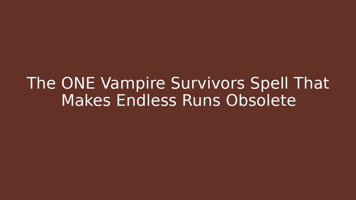 The ONE Vampire Survivors Spell That Makes Endless Runs Obsolete
