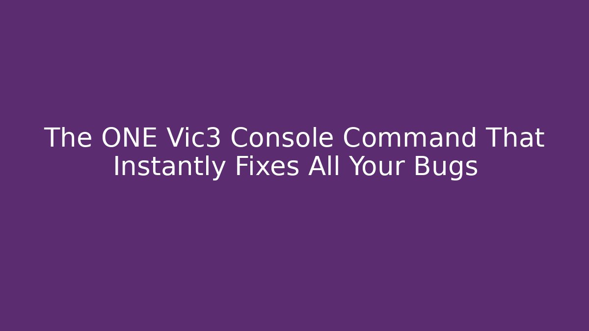 The ONE Vic3 Console Command That Instantly Fixes All Your Bugs - Critter Realm