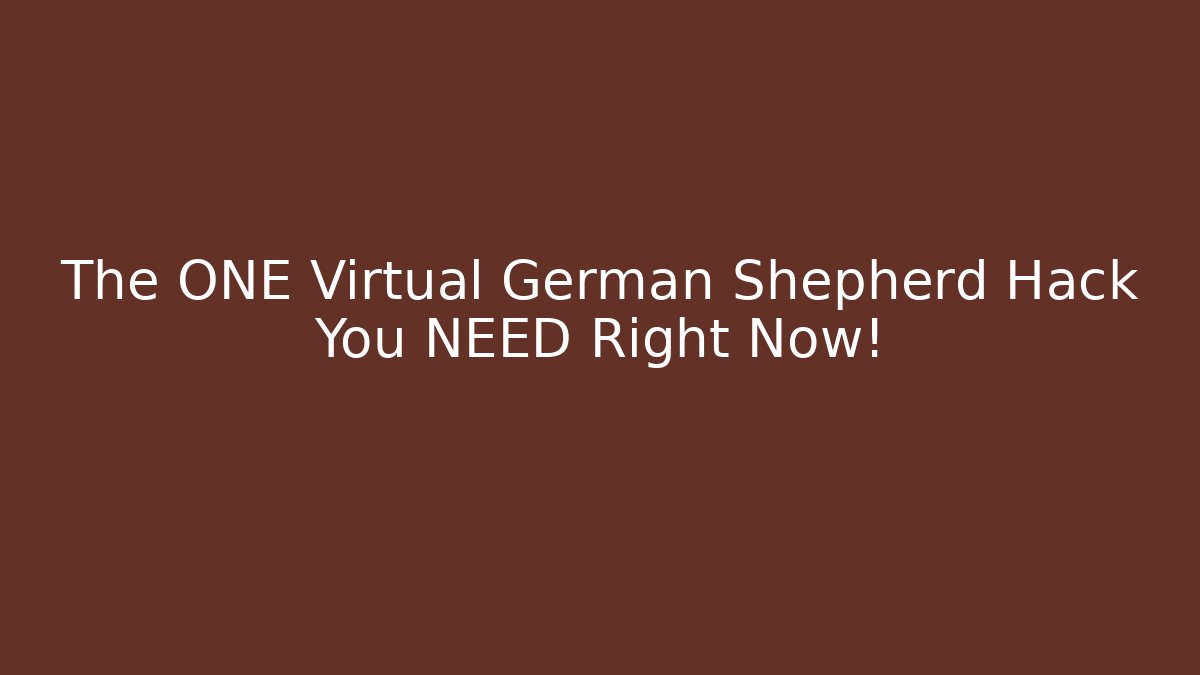 The ONE Virtual German Shepherd Hack You NEED Right Now!