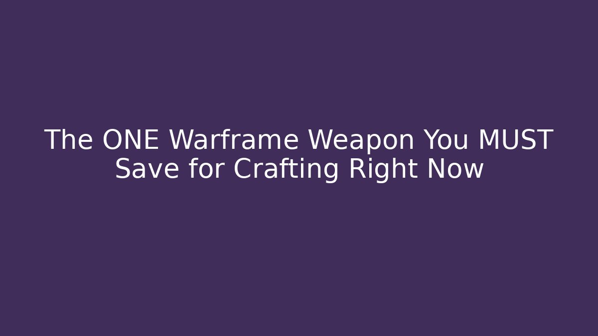The ONE Warframe Weapon You MUST Save for Crafting Right Now