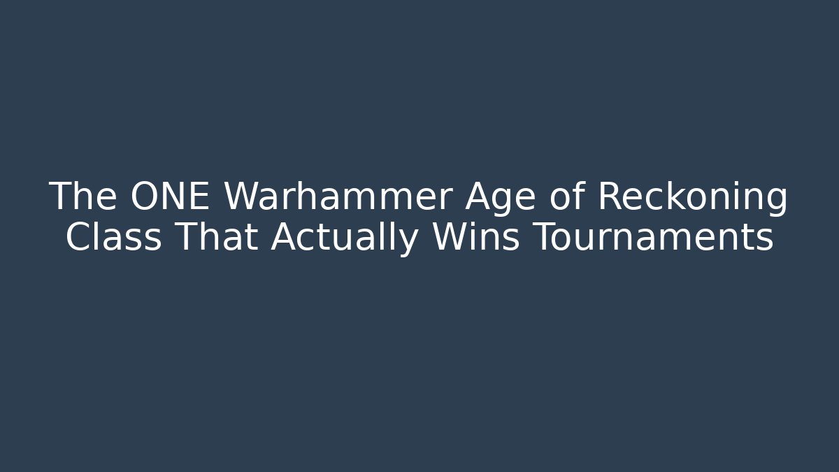 The ONE Warhammer Age of Reckoning Class That Actually Wins Tournaments