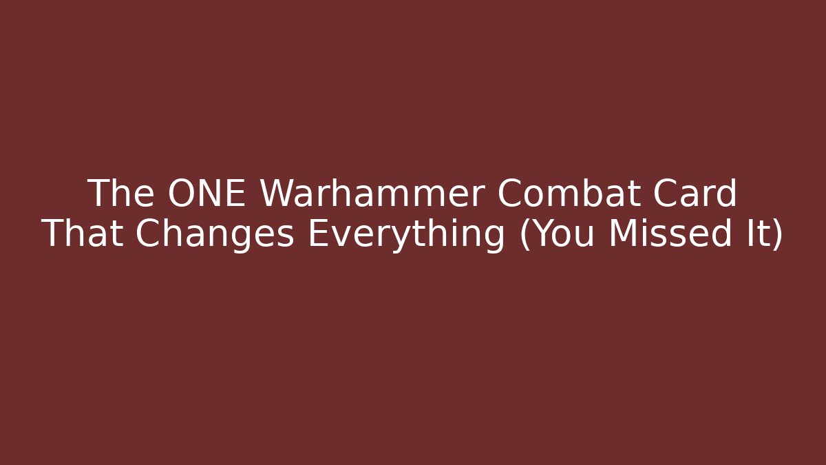 The ONE Warhammer Combat Card That Changes Everything (You Missed It) - Critter Realm