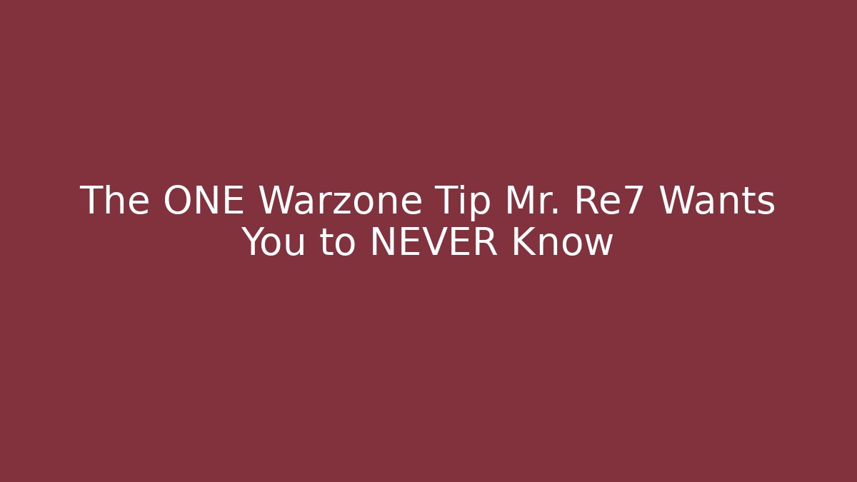 The ONE Warzone Tip Mr. Re7 Wants You to NEVER Know