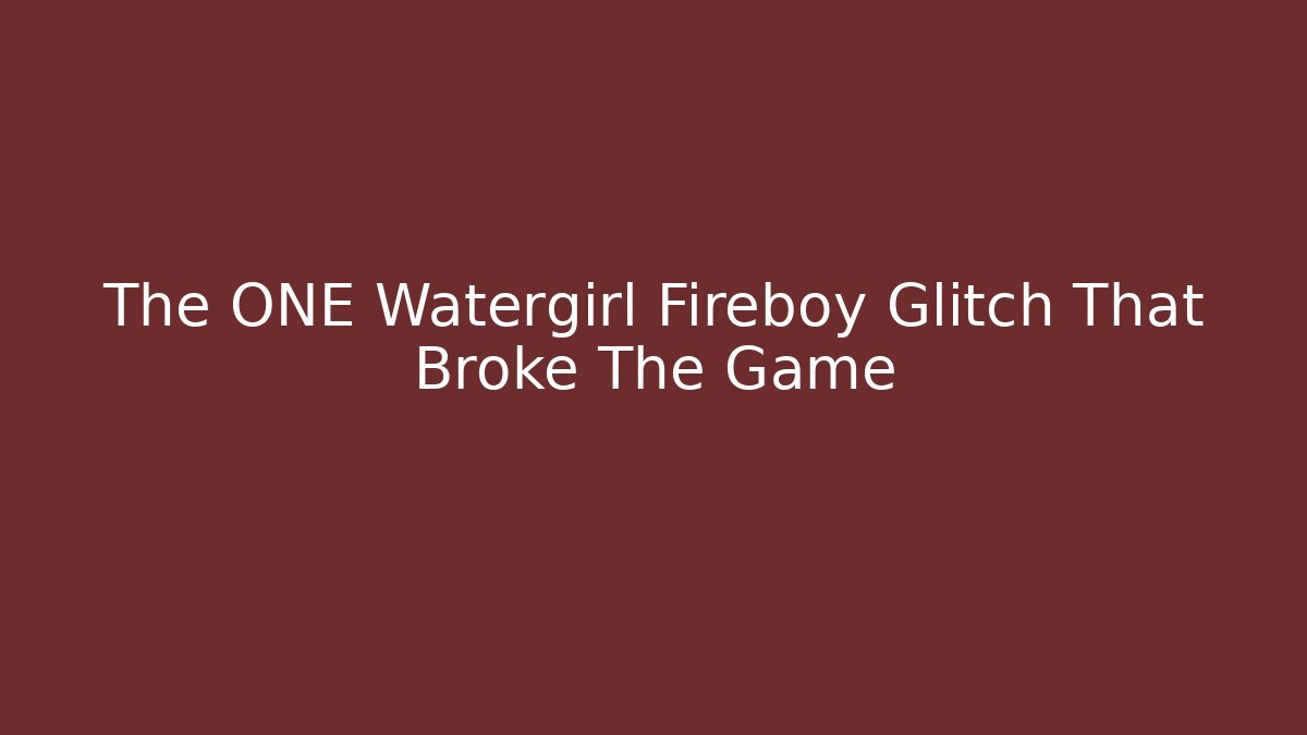 The ONE Watergirl Fireboy Glitch That Broke The Game