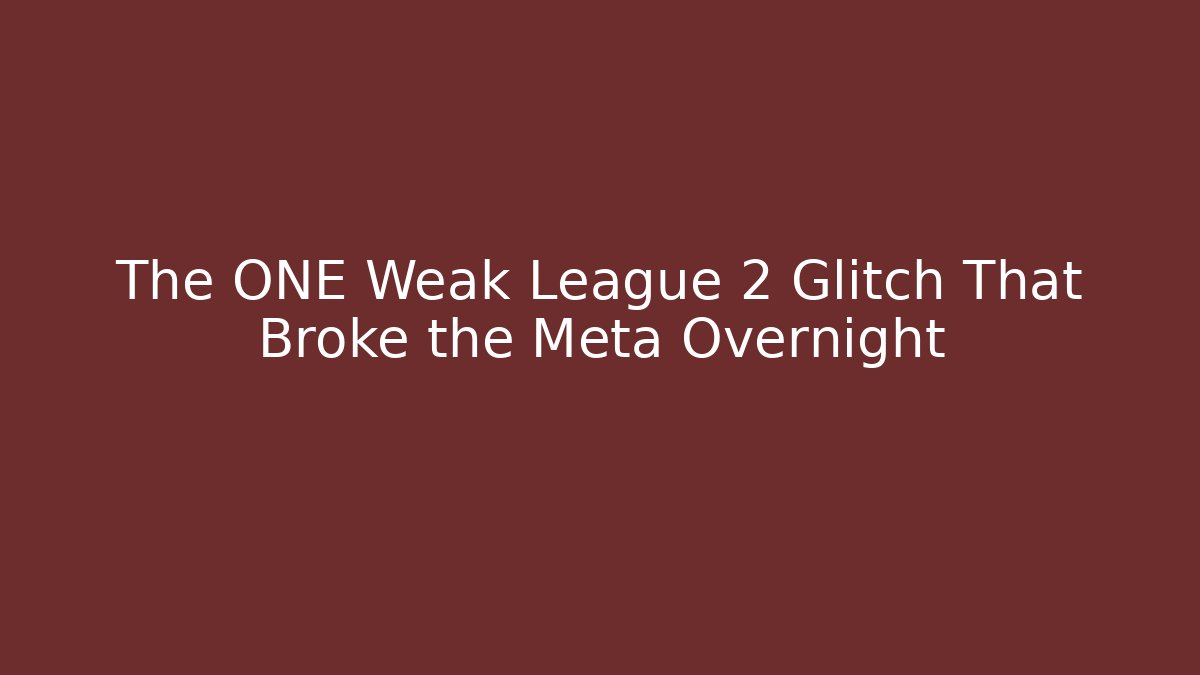 The ONE Weak League 2 Glitch That Broke the Meta Overnight