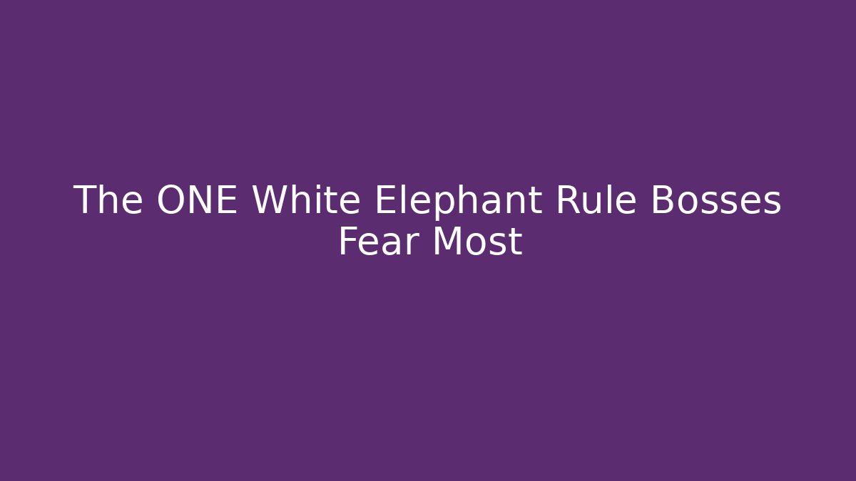 The ONE White Elephant Rule Bosses Fear Most