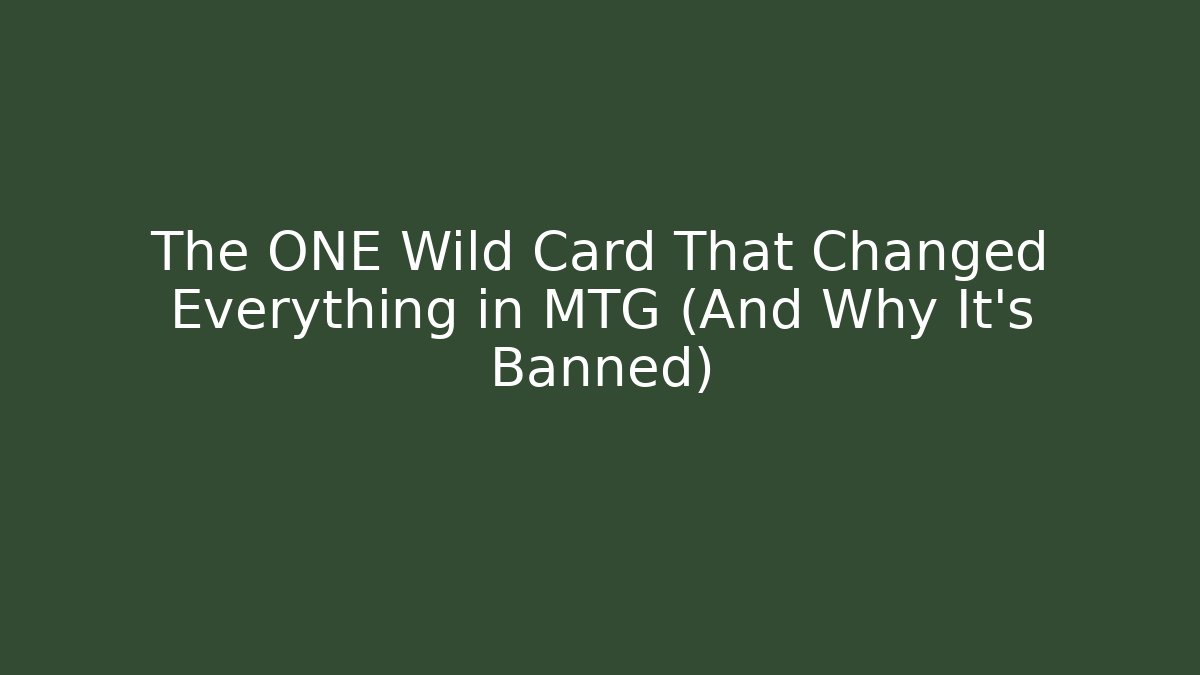 The ONE Wild Card That Changed Everything in MTG (And Why It's Banned)