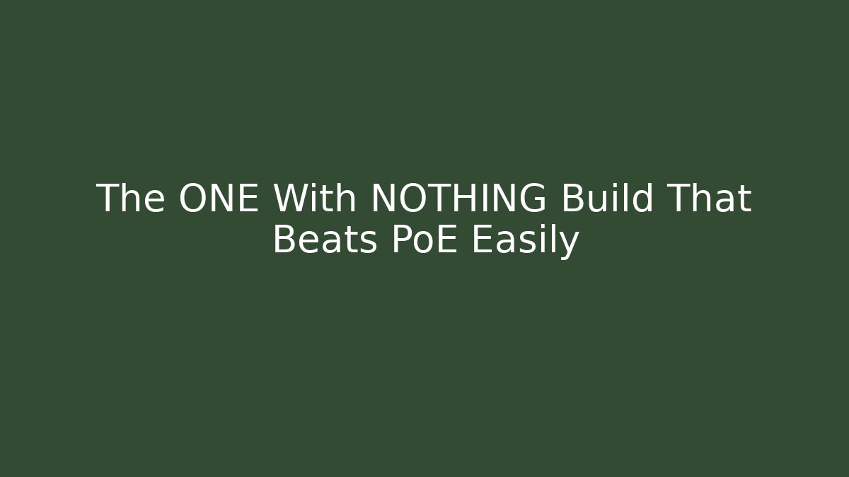 The ONE With NOTHING Build That Beats PoE Easily