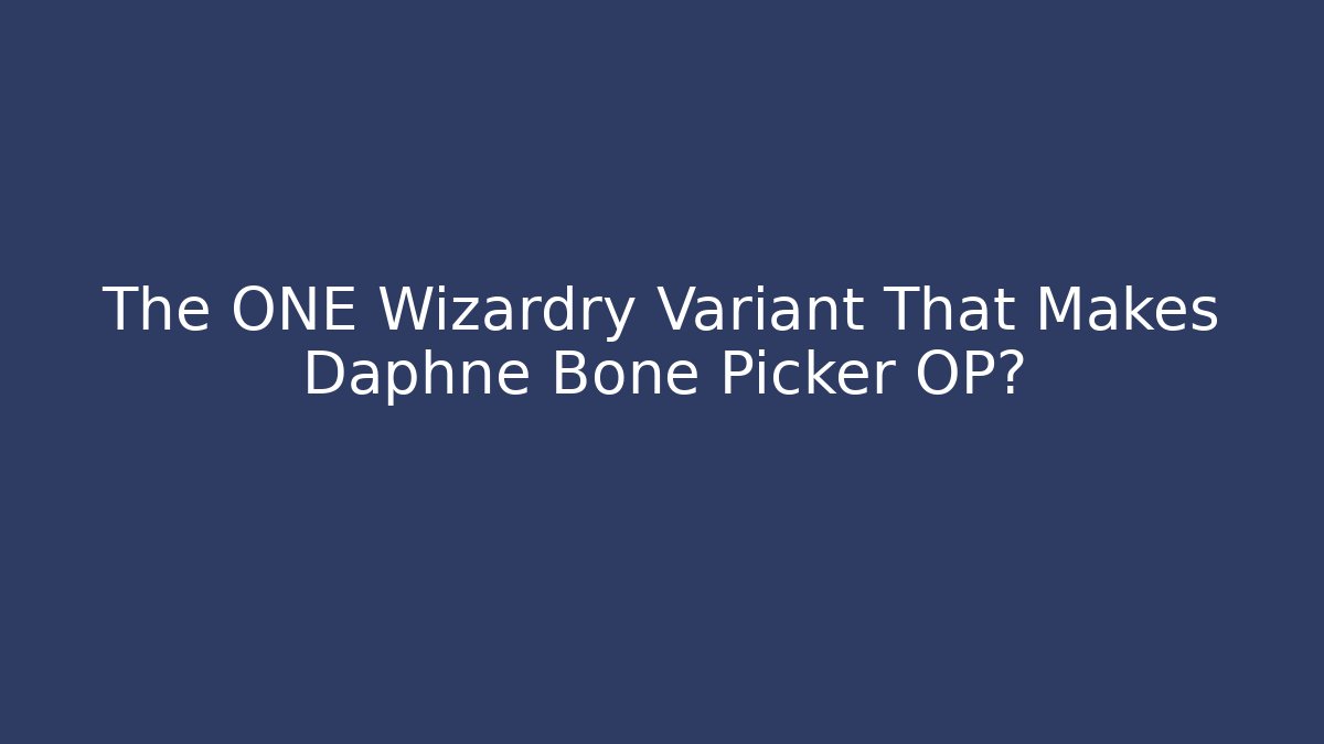The ONE Wizardry Variant That Makes Daphne Bone Picker OP? - Critter Realm
