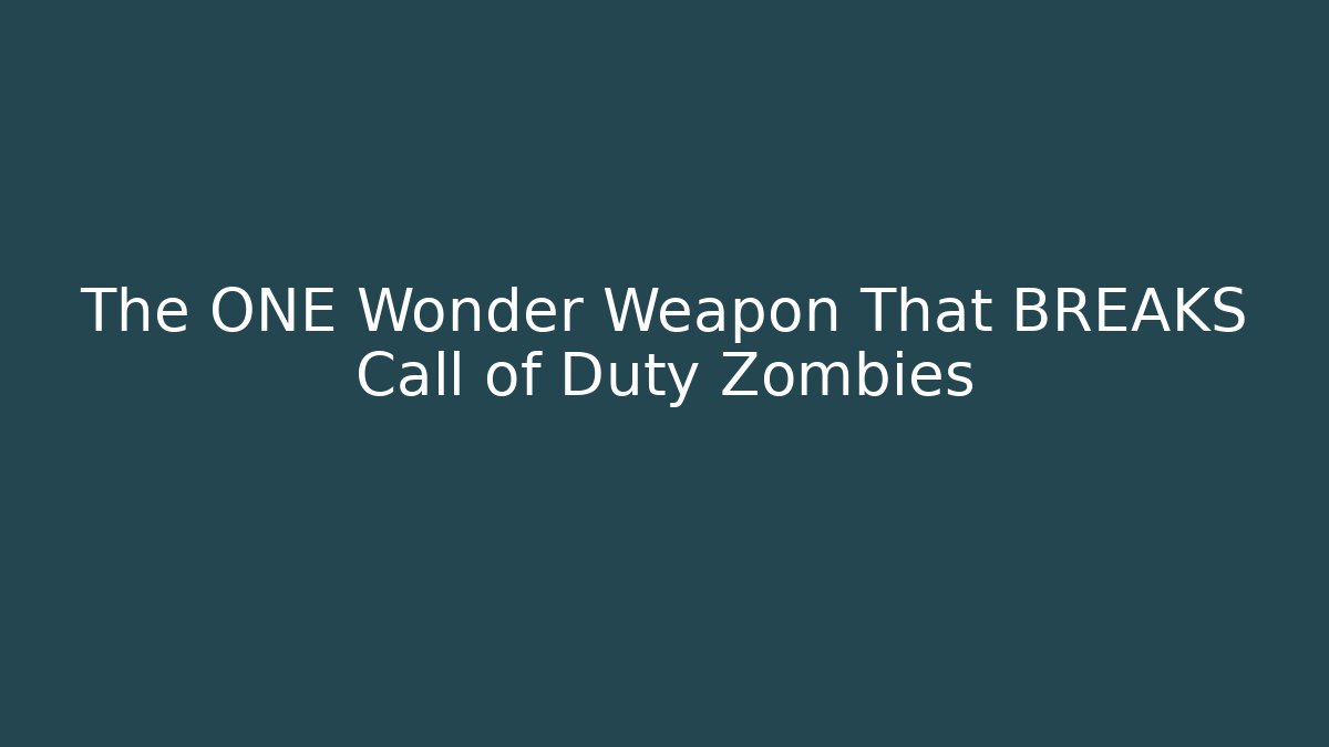 The ONE Wonder Weapon That BREAKS Call of Duty Zombies