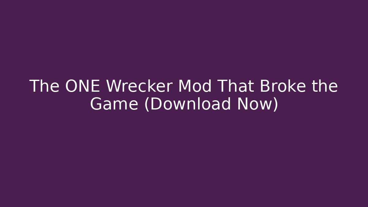 The ONE Wrecker Mod That Broke the Game (Download Now)