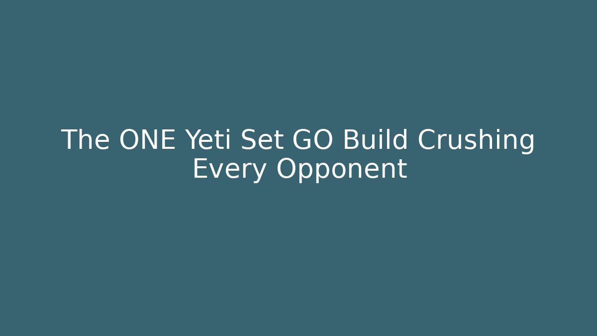 The ONE Yeti Set GO Build Crushing Every Opponent