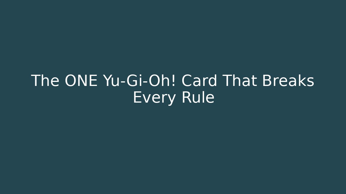 The ONE Yu-Gi-Oh! Card That Breaks Every Rule