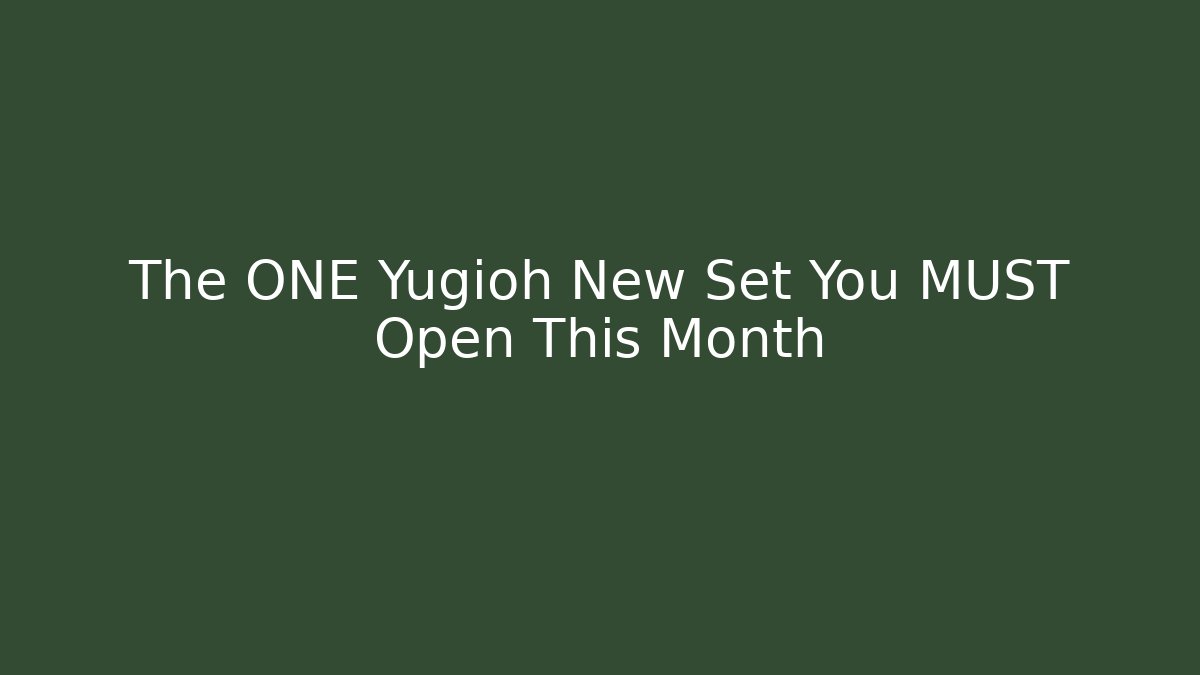 The ONE Yugioh New Set You MUST Open This Month