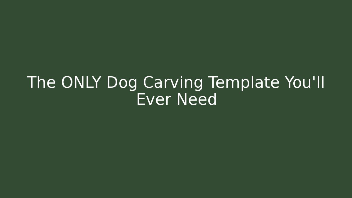 The ONLY Dog Carving Template You'll Ever Need