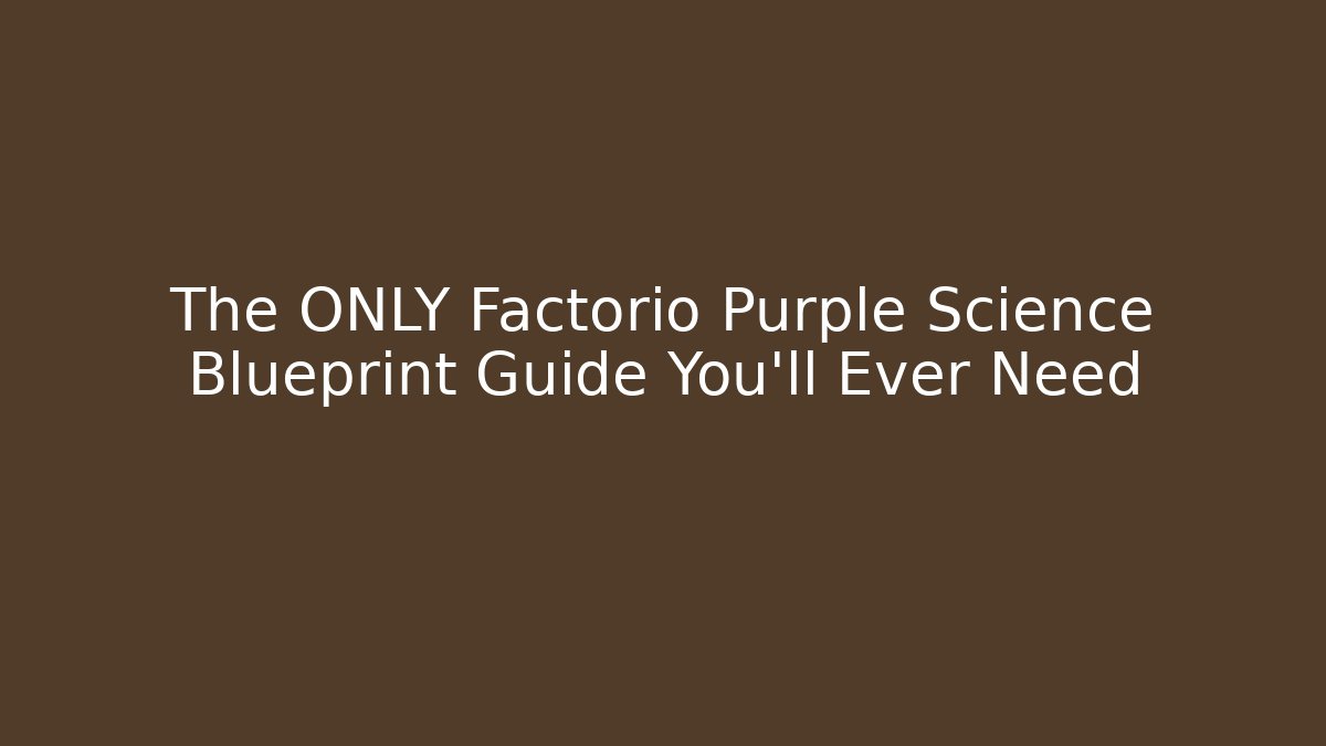 The ONLY Factorio Purple Science Blueprint Guide You'll Ever Need