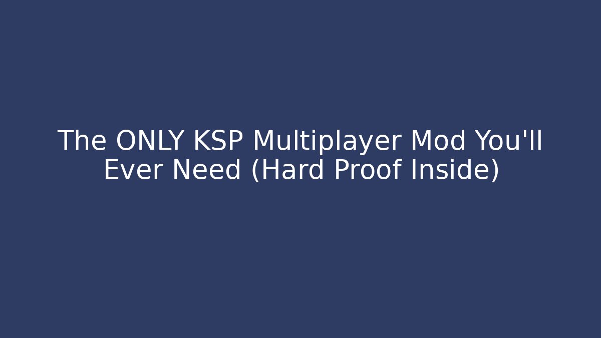 The ONLY KSP Multiplayer Mod You'll Ever Need (Hard Proof Inside)