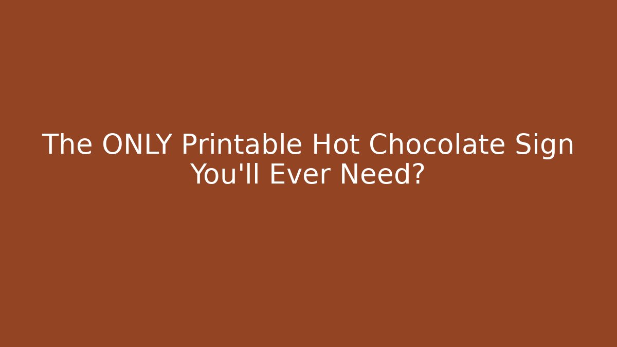 The ONLY Printable Hot Chocolate Sign You’ll Ever Need?