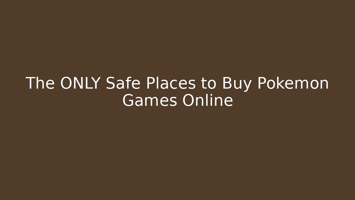 The ONLY Safe Places to Buy Pokémon Games Online