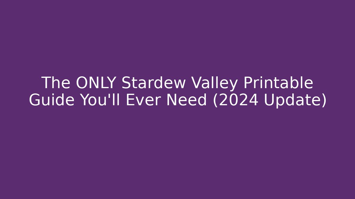 The ONLY Stardew Valley Printable Guide You'll Ever Need (2024 Update)