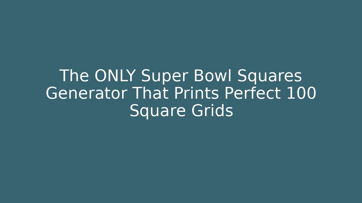 The ONLY Super Bowl Squares Generator That Prints Perfect 100 Square Grids