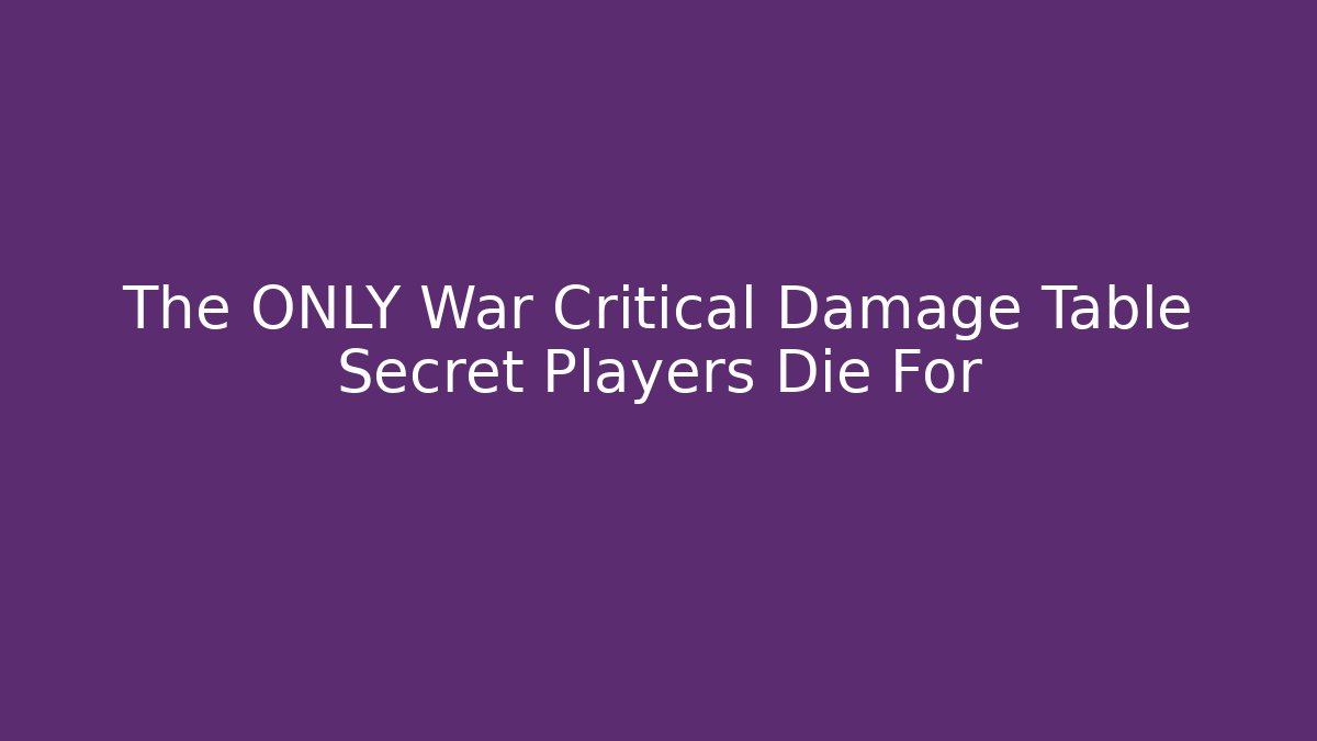 The ONLY War Critical Damage Table Secret Players Die For - Critter Realm