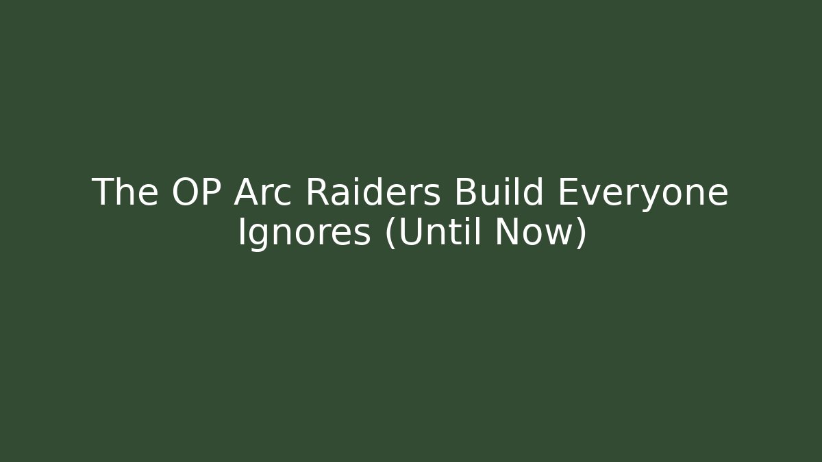 The OP Arc Raiders Build Everyone Ignores (Until Now)